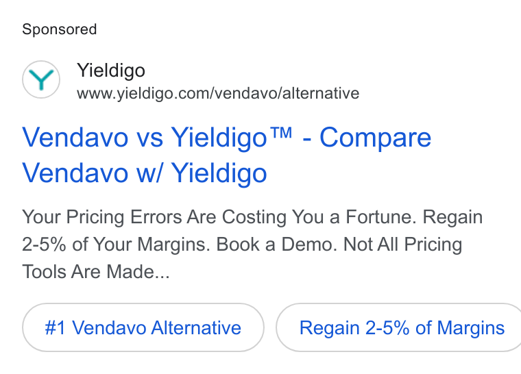 Yieldigo ad on Google Ads: Vendavo vs Yieldigo™ - Compare Vendavo wi Yieldigo Your Pricing Errors Are Costing You a Fortune. Regain 2-5% of Your Margins. Book a Demo. Not All Pricing Tools Are Made... #1 Vendavo Alternative } ( Regain 2-5% of Margins