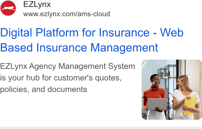 EZLynx ad on Google Ads: Digital Platform for Insurance - Web Based Insurance Management EZLynx Agency Management System is your hub for customer's quotes, policies, and documents