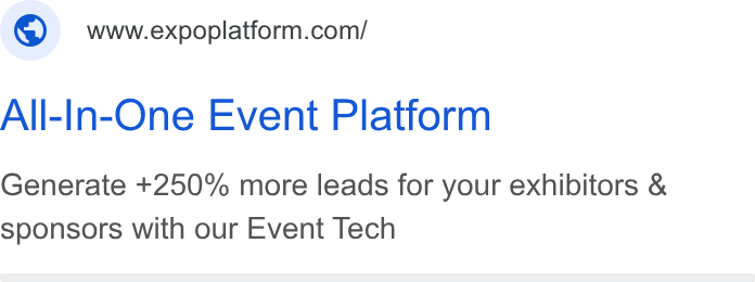 ExpoPlatform ad on Google Ads: All-In-One Event Platform Generate +250% more leads for your exhibitors & sponsors with our Event Tech