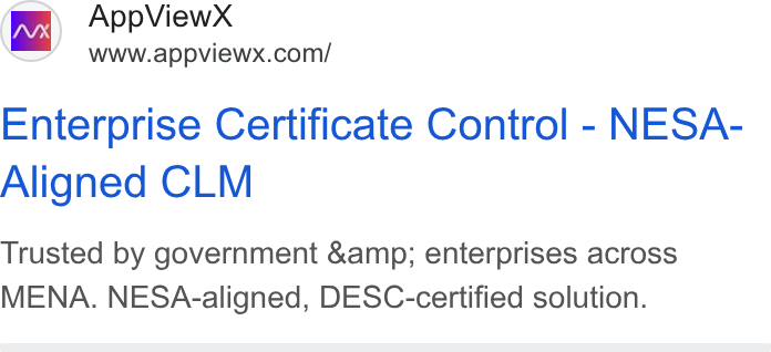 AppViewX ad on Google Ads: Enterprise Certificate Control - NESA- Aligned CLM Trusted by government &amp; enterprises across MENA. NESA-aligned, DESC-certified solution.