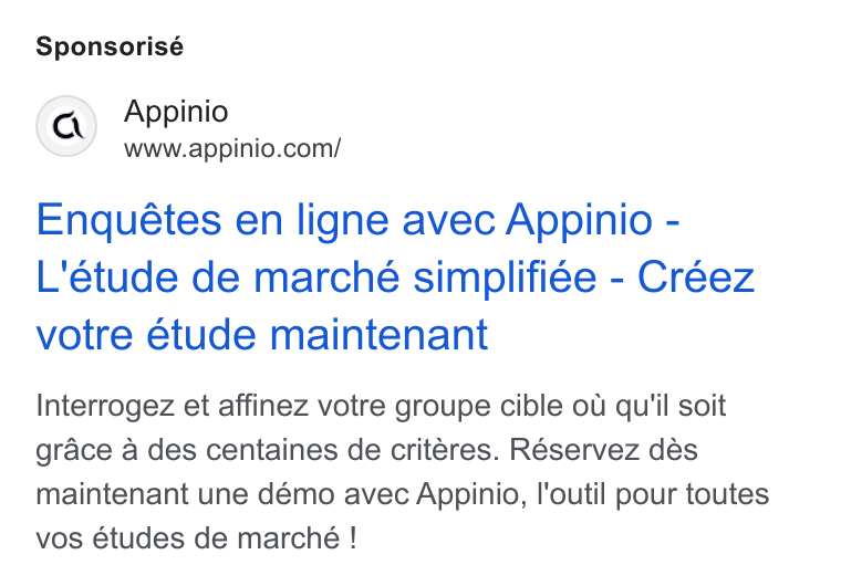 Appinio ad on Google Ads: Sponsorisé Enquétes en ligne avec Appinio - L'étude de marché simplifiée - Créez votre étude maintenant Interrogez et affinez votre groupe cible ou qu'il soit grace a des centaines de critéres. Réservez dés maintenant une démo avec Appinio, l'outil pour toutes vos études de marché !