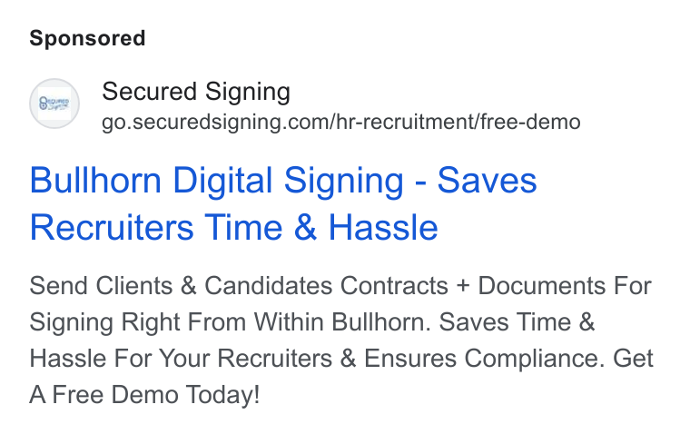 Secured Signing ad on Google Ads: Bullhorn Digital Signing - Saves Recruiters Time & Hassle Send Clients & Candidates Contracts + Documents For Signing Right From Within Bullhorn. Saves Time & Hassle For Your Recruiters & Ensures Compliance. Get A Free Demo Today!