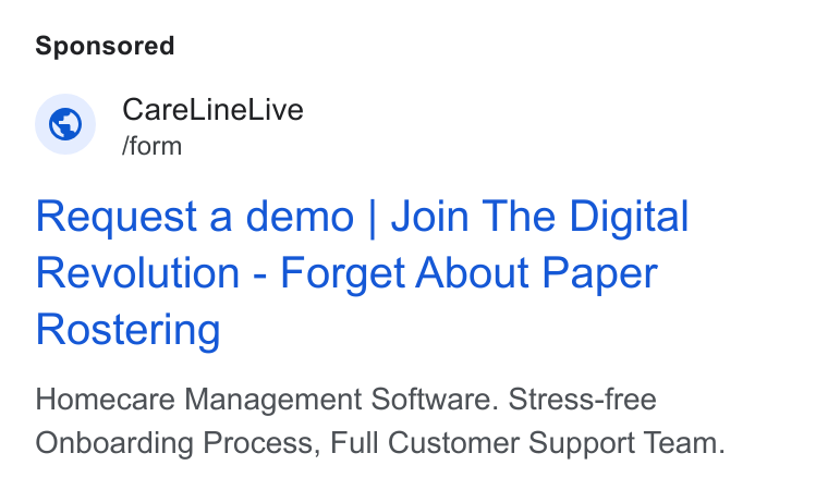 CareLineLive ad on Google Ads: © rare Linel ve Request a demo | Join The Digital Revolution - Forget About Paper Rostering Homecare Management Software. Stress-free Onboarding Process, Full Customer Support Team.