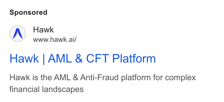 Hawk ad on Google Ads: Hawk www.hawk.ai/ Hawk | AML & CFT Platform Hawk is the AML & Anti-Fraud platform for complex financial landscapes