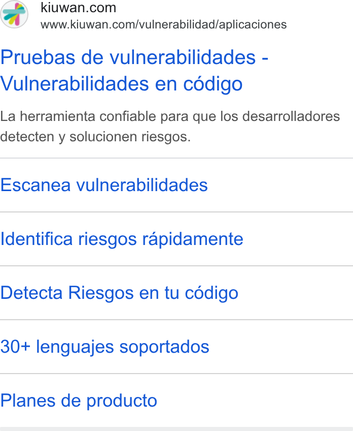 Kiuwan ad on Google Ads: www.kiuwan.com/vulnerabilidad/aplicaciones Pruebas de vulnerabilidades - Vulnerabilidades en cédigo La herramienta confiable para que los desarrolladores detecten y solucionen riesgos. Escanea vulnerabilidades Identifica riesgos rapidamente Detecta Riesgos en tu cddigo 30+ lenguajes soportados Planes de producto