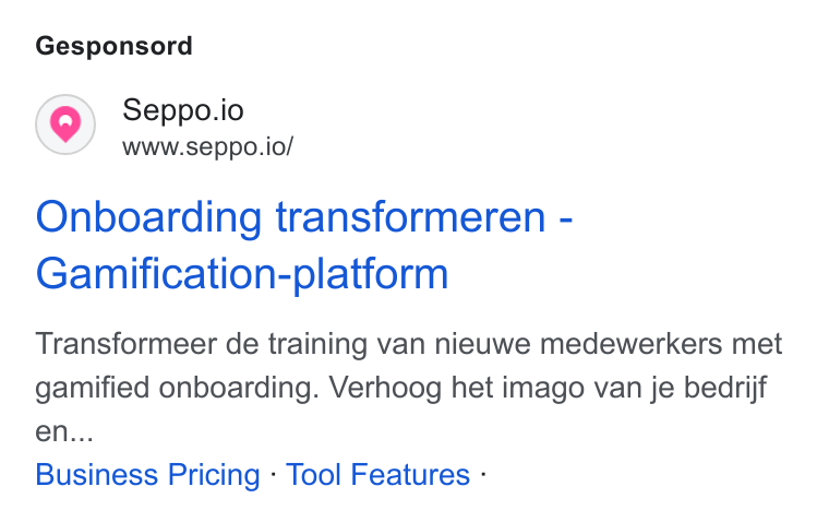 Seppo.io ad on Google Ads: Gesponsord Seppo.io www.seppo.io/ Onboarding transformeren - Gamification-platform Transformeer de training van nieuwe medewerkers met gamified onboarding. Verhoog het imago van je bedrijf en... Business Pricing - Tool Features -