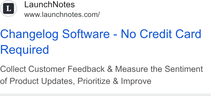 LaunchNotes ad on Google Ads: Changelog Software - No Credit Card Required Collect Customer Feedback & Measure the Sentiment of Product Updates, Prioritize & Improve