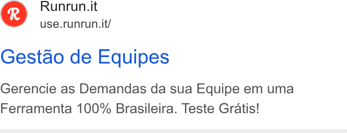 Runrun.it ad on Google Ads: use.runrun.it/ Gestao de Equipes Gerencie as Demandas da sua Equipe em uma Ferramenta 100% Brasileira. Teste Gratis!