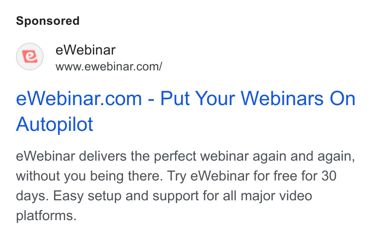 eWebinar ad on Google Ads: e Webinar.com - Put Your Webinars On Autopilot e Webinar delivers the perfect webinar again and again, without you being there. Try e Webinar for free for 30 days. Easy setup and support for all major video platforms.