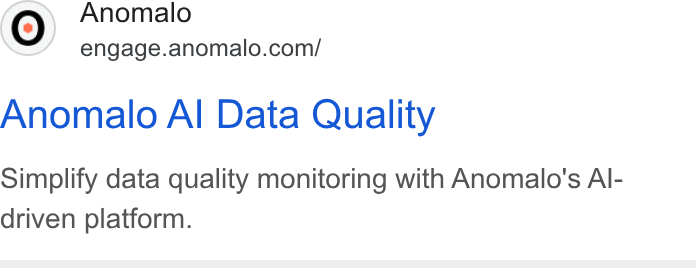 Anomalo ad on Google Ads: Anomalo Al Data Quality Simplify data quality monitoring with Anomalo's Al- driven platform.