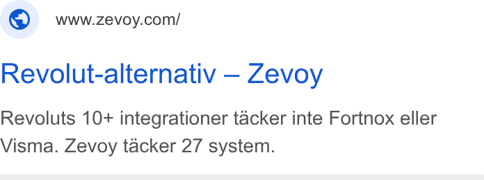 Zevoy ad on Google Ads: Revolut-alternativ — Zevoy Revoluts 10+ integrationer tacker inte Fortnox eller Visma. Zevoy tacker 27 system.