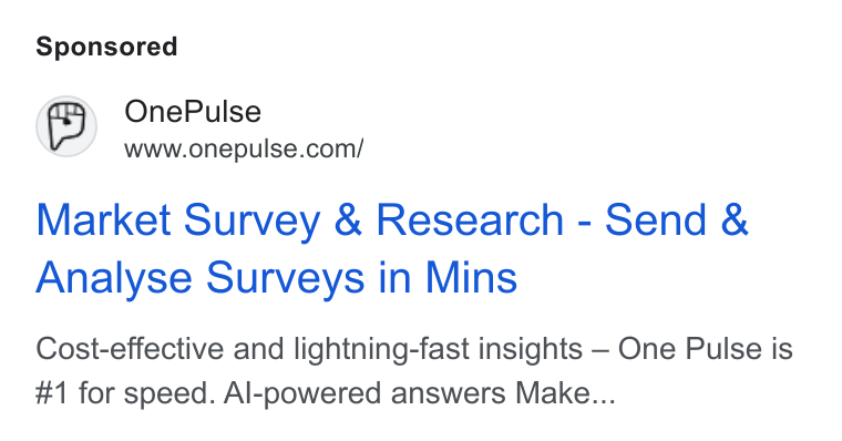 OnePulse ad on Google Ads: Market Survey & Research - Send & Analyse Surveys in Mins Cost-effective and lightning-fast insights — One Pulse is #1 for speed. Al-powered answers Make...