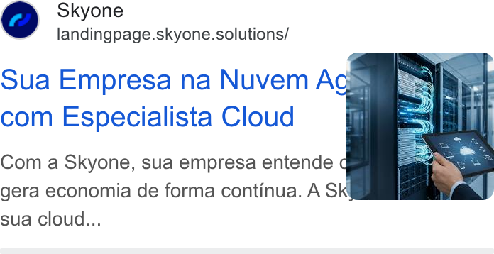 Skyone ad on Google Ads: Skyone landingpage.skyone.solutions/ Sua Empresa na Nuvem Acs com Especialista Cloud Com a Skyone, sua empresa entende c gera economia de forma continua. A Sk sua cloud...