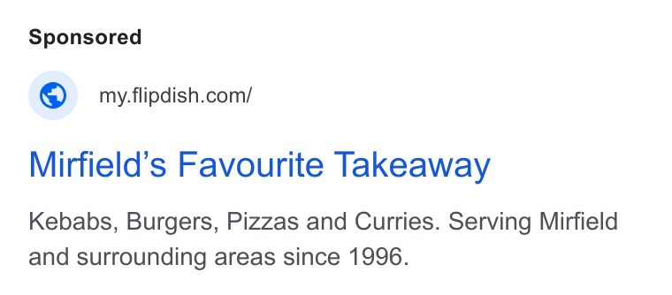 Flipdish ad on Google Ads: Mirfield’s Favourite Takeaway Kebabs, Burgers, Pizzas and Curries. Serving Mirfield and surrounding areas since 1996.