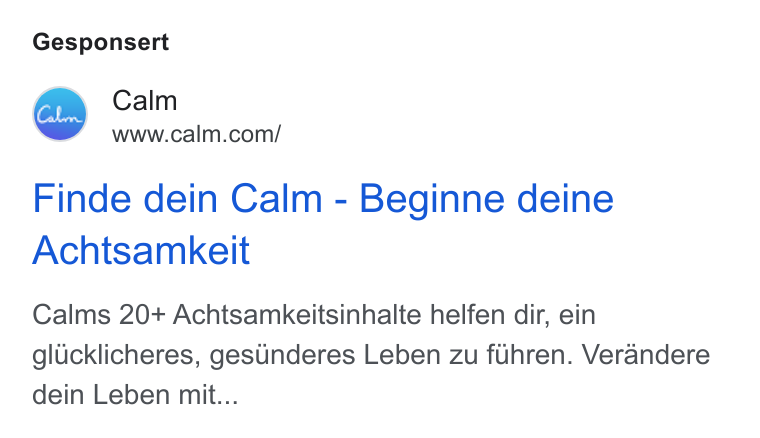 Calm ad on Google Ads: Gesponsert Finde dein Calm - Beginne deine Achtsamkeit Calms 20+ Achtsamkeitsinhalte helfen dir, ein glucklicheres, gestnderes Leben zu fuhren. Verandere dein Leben mit...