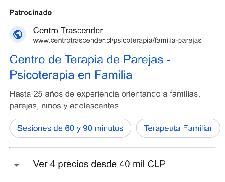AgendaPro ad on Google Ads: Patrocinado Centro Trascender www.centrotrascender.cl/psicoterapia/familia-parejas Centro de Terapia de Parejas - Psicoterapia en Familia Hasta 25 afios de experiencia orientando a familias, parejas, nifios y adolescentes Sesiones de 60 y 90 minutos Terapeuta Familiar Ver 4 precios desde 40 mil CLP