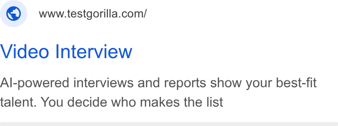 TestGorilla ad on Google Ads: Video Interview Al-powered interviews and reports show your best-fit talent. You decide who makes the list