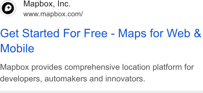 Mapbox ad on Google Ads: Get Started For Free - Maps for Web & Mobile Mapbox provides comprehensive location platform for developers, automakers and innovators.