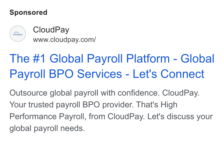 CloudPay ad on Google Ads: The #1 Global Payroll Platform - Global Payroll BPO Services - Let's Connect Outsource global payroll with confidence. Cloud Pay. Your trusted payroll BPO provider. That's High Performance Payroll, from Cloud Pay. Let's discuss your global payroll needs.