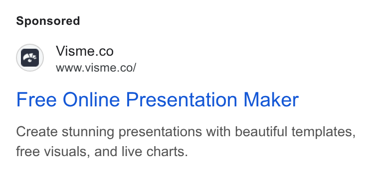 Visme ad on Google Ads: er Wwww.visme.co/ Free Online Presentation Maker Create stunning presentations with beautiful templates, free visuals, and live charts.