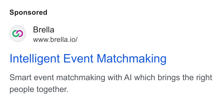 Brella ad on Google Ads: Brella www.brella.io/ Intelligent Event Matchmaking Smart event matchmaking with Al which brings the right people together.