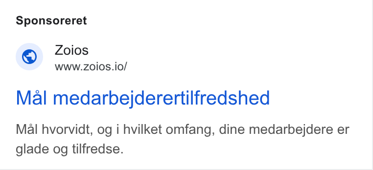 Zoios ad on Google Ads: Sponsoreret Zoios WWW. ZOIOS.io/ Mal medarbejderertilfredshed Mal hvorvidt, og i hvilket omfang, dine medarbejdere er glade og tilfredse.