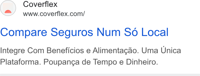 Coverflex ad on Google Ads: Compare Seguros Num So Local Integre Com Beneficios e Alimentacao. Uma Unica Plataforma. Poupanga de Tempo e Dinheiro.