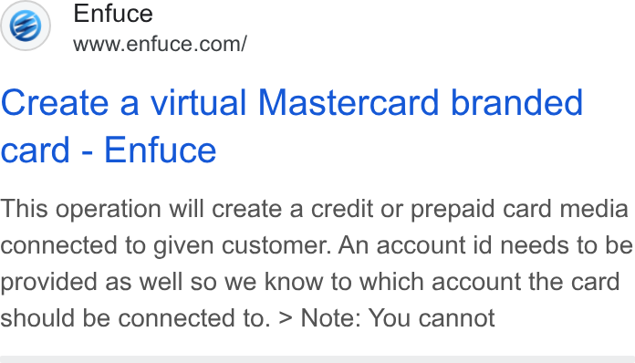 Enfuce ad on Google Ads: Create a virtual Mastercard branded card - Enfuce This operation will create a credit or prepaid card media connected to given customer. An account id needs to be provided as well so we know to which account the card should be connected to. > Note: You cannot