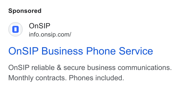 OnSIP ad on Google Ads: On SIP Business Phone Service On SIP reliable & secure business communications. Monthly contracts. Phones included.