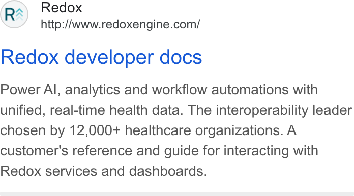 Redox ad on Google Ads: Redox developer docs Power Al, analytics and workflow automations with unified, real-time health data. The interoperability leader chosen by 12,000+ healthcare organizations. A customer's reference and guide for interacting with Redox services and dashboards.
