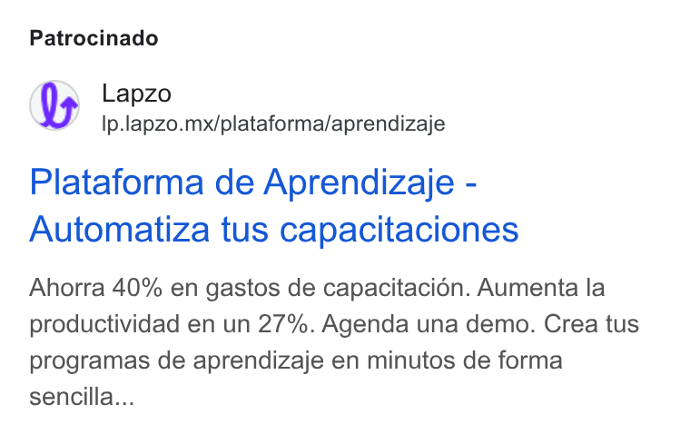 lapzo ad on Google Ads: Patrocinado Lapzo Ip.lapzo.mx/plataforma/aprendizaje Plataforma de Aprendizaje - Automatiza tus capacitaciones Ahorra 40% en gastos de capacitacién. Aumenta la productividad en un 27%. Agenda una demo. Crea tus programas de aprendizaje en minutos de forma sencilla...