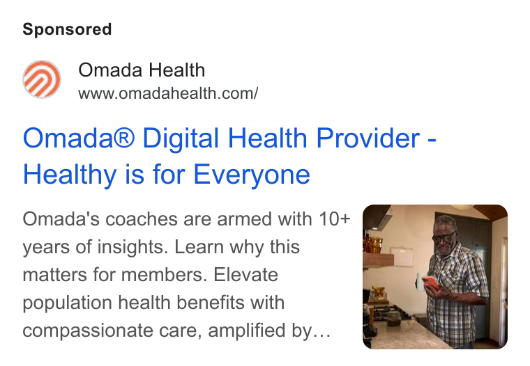 Omada Health ad on Google Ads: Omada® Digital Health Provider - Healthy is for Everyone Omada's coaches are armed with 10+ [iy years of insights. Learn why this | matters for members. Elevate population health benefits with compassionate care, amplified by...