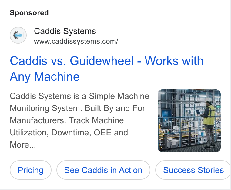 Caddis Systems ad on Google Ads: Caddis vs. Guidewheel - Works with Any Machine Caddis Systems is a Simple Machine Monitoring System. Built By and For Manufacturers. Track Machine Utilization, Downtime, OEE and More... See Caddis in Action ( Success Stories
