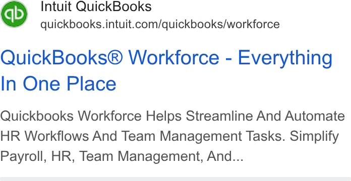 Intuit ad on Google Ads: Quick Books® Workforce - Everything In One Place Quickbooks Workforce Helps Streamline And Automate HR Workflows And Team Management Tasks. Simplify Payroll, HR, Team Management, And...