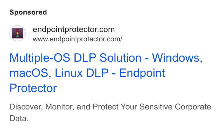 Netwrix ad on Google Ads: www.endpointprotector.com/ Multiple-OS DLP Solution - Windows, mac OS, Linux DLP - Endpoint Protector Discover, Monitor, and Protect Your Sensitive Corporate Data.