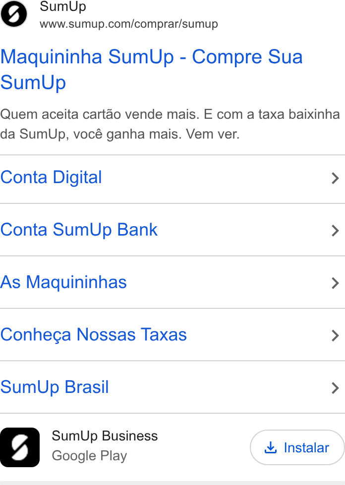 SumUp ad on Google Ads: Maquininha Sum Up - Compre Sua Sum Up Quem aceita cartéo vende mais. E com a taxa baixinha da Sum Up, vocé ganha mais. Vem ver. Conta Digital > Conta Sum Up Bank > As Maquininhas > Conhega Nossas Taxas > Sum Up Brasil > Sum Up Business Instalar Google Play