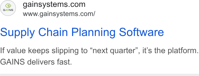 GAINS ad on Google Ads: www.gainsystems.com/ supply Chain Planning Software If value keeps slipping to “next quarter”, it’s the platform. GAINS delivers fast.