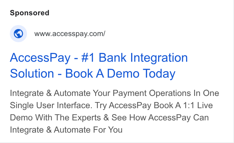 AccessPay ad on Google Ads: Access Pay - #1 Bank Integration Solution - Book A Demo Today Integrate & Automate Your Payment Operations In One Single User Interface. Try Access Pay Book A 1:1 Live Demo With The Experts & See How Access Pay Can Integrate & Automate For You