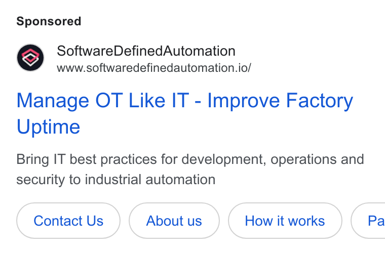 Software Defined Automation ad on Google Ads: Software Defined Automation www.softwaredefinedautomation.io/ Manage OT Like IT - Improve Factory Uptime Bring IT best practices for development, operations and security to industrial automation