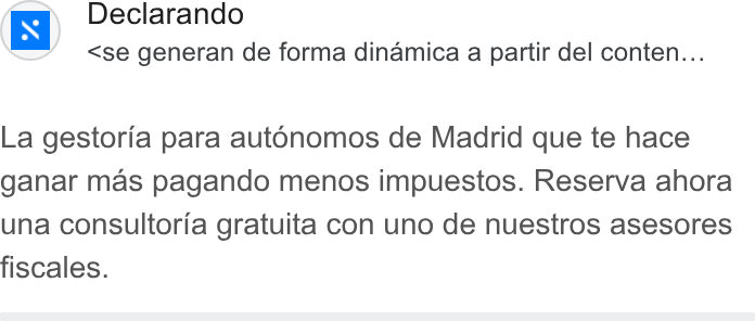 Declarando ad on Google Ads: a Declarando <se generan de forma dinamica a partir del conten... La gestoria para autonomos de Madrid que te hace ganar mas pagando menos impuestos. Reserva ahora una consultoria gratuita con uno de nuestros asesores fiscales.