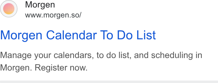 Morgen ad on Google Ads: Morgen www.morgen.so/ Morgen Calendar To Do List Manage your calendars, to do list, and scheduling in Morgen. Register now.