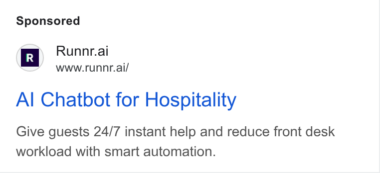 Runnr.ai ad on Google Ads: r R Runnr.ai Wwww.runnr.ai/ Al Chatbot for Hospitality Give guests 24/7 instant help and reduce front desk workload with smart automation.