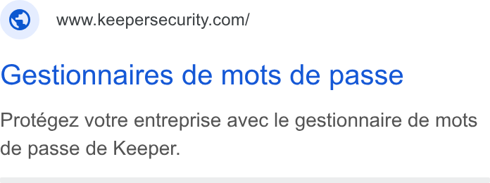 Keeper Security ad on Google Ads: Gestionnaires de mots de passe Protegez votre entreprise avec le gestionnaire de mots de passe de Keeper.