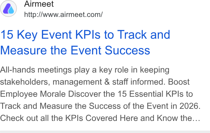 Airmeet ad on Google Ads: 15 Key Event KPIs to Track and Measure the Event Success All-hands meetings play a key role in keeping stakeholders, management & staff informed. Boost Employee Morale Discover the 15 Essential KPIs to Track and Measure the Success of the Event in 2026. Check out all the KPIs Covered Here and Know the...