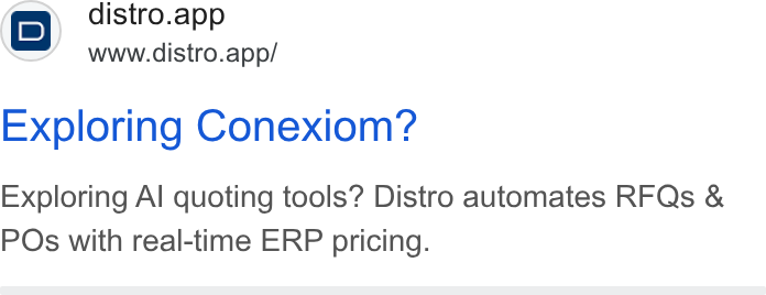 Distro ad on Google Ads: i D} distro.app Exploring Conexiom? Exploring Al quoting tools? Distro automates RFQs & POs with real-time ERP pricing.
