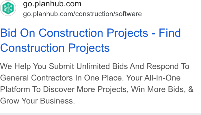 PlanHub ad on Google Ads: go.planhub.com/construction/software Bid On Construction Projects - Find Construction Projects We Help You Submit Unlimited Bids And Respond To General Contractors In One Place. Your All-In-One Platform To Discover More Projects, Win More Bids, & Grow Your Business.