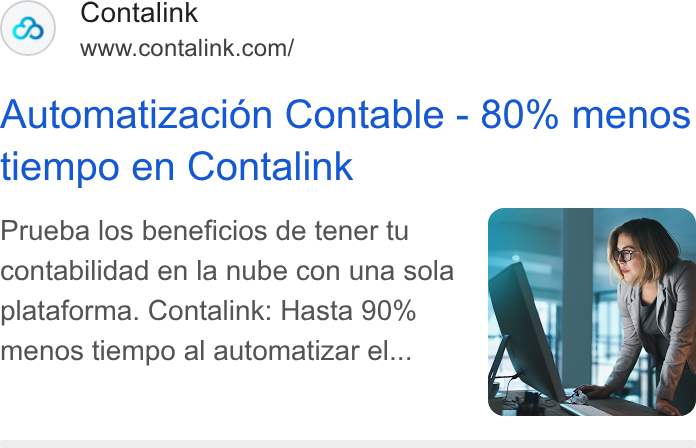 Contalink ad on Google Ads: Automatizacion Contable - 80% menos tiempo en Contalink Prueba los beneficios de tener tu contabilidad en la nube con una sola plataforma. Contalink: Hasta 90% menos tiempo al automatizar el...