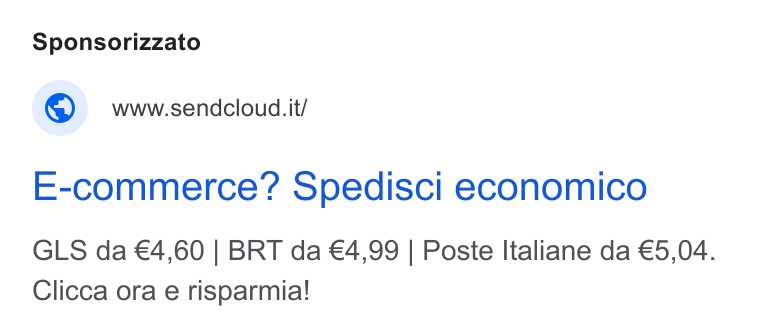 Sendcloud ad on Google Ads: Sponsorizzato www.sendcloud. it/ E-commerce? Spedisci economico GLS da €4,60 | BRT da €4,99 | Poste Italiane da €5,04. Clicca ora e risparmia!