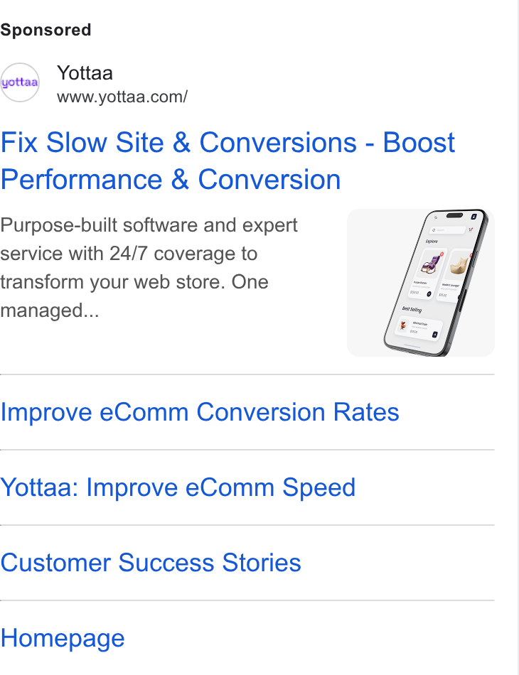 Yottaa ad on Google Ads: Fix Slow Site & Conversions - Boost Performance & Conversion Purpose-built software and expert service with 24/7 coverage to transform your web store. One managed... Improve e Comm Conversion Rates Yottaa: Improve e Comm Speed Customer Success Stories Homepage