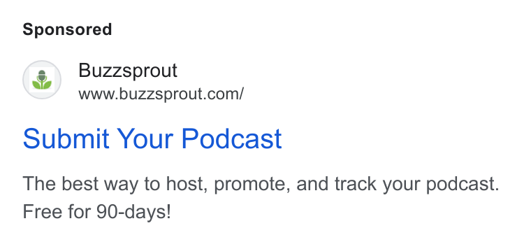 Buzzsprout ad on Google Ads: Submit Your Podcast The best way to host, promote, and track your podcast. Free for 90-days!